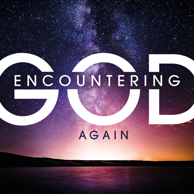 Encountering God Again - May to June '21