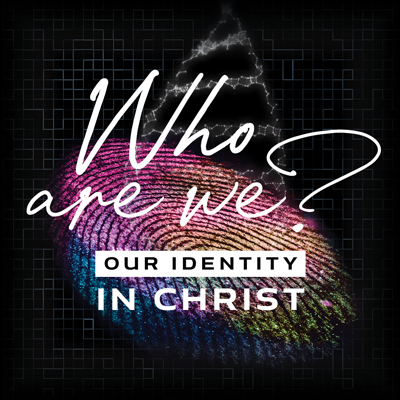 Who We Are - Our Identity In Christ