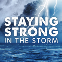 Staying Strong in the Storm - Aug '16